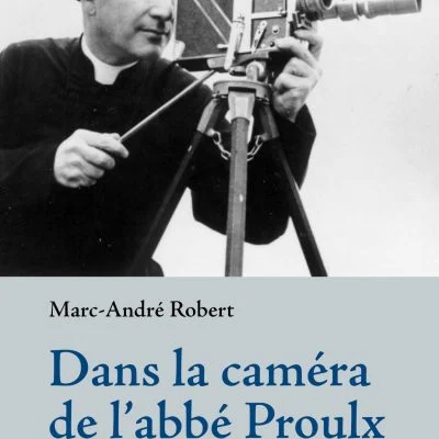 Dans la caméra de l'abbé Proulx, Éditions Septentrion