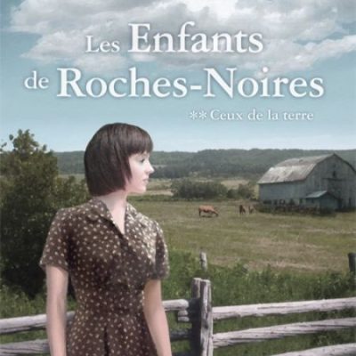 Lévesque, Anne-Michèle Les enfants de Roches-Noires - Tome 2 Ceux de la terre Montréal: Hurtubise, 2011, 382 p.