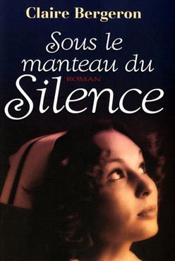  Bergeron, Claire. Sous le manteau du silence, Chicoutimi : JCL, 2011, 360 p.
